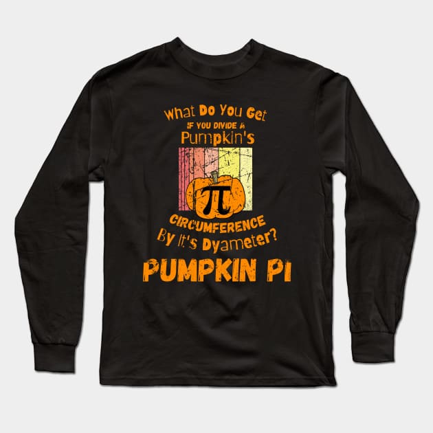 What Do You Get If You Divide A Pumpkin's Circumference By It's Dyameter? Pumpkin Pi Long Sleeve T-Shirt by maxdax